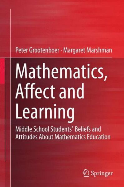 Cover for Peter Grootenboer · Mathematics, Affect and Learning: Middle School Students' Beliefs and Attitudes About Mathematics Education (Hardcover Book) [1st ed. 2016 edition] (2015)