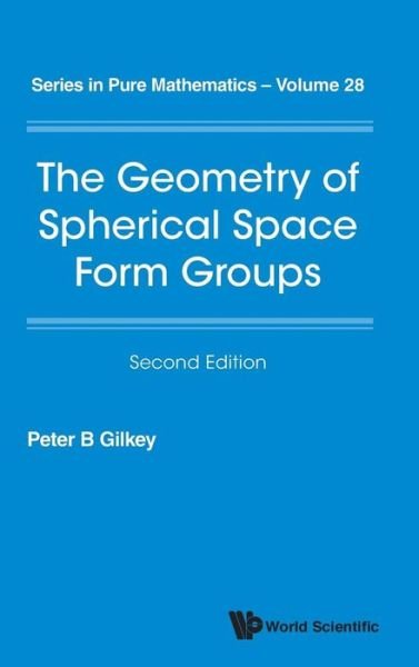 Cover for Gilkey, Peter B (Univ Of Oregon, Usa) · Geometry Of Spherical Space Form Groups, The - Series In Pure Mathematics (Innbunden bok) [Second edition] (2018)