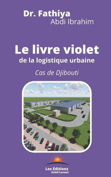 Cover for Fathiya Abdi Ibrahim · Le livre violet de la logistique urbaine: Cas de Djibouti (Paperback Book) (2021)