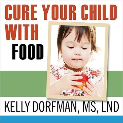 Cover for Kelly Dorfman · Cure Your Child with Food (CD) (2013)