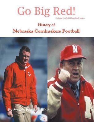 Cover for Steve's Football Bible LLC · Go Big Red! History of Nebraska Cornhuskers Football - College Football Blueblood (Taschenbuch) (2021)