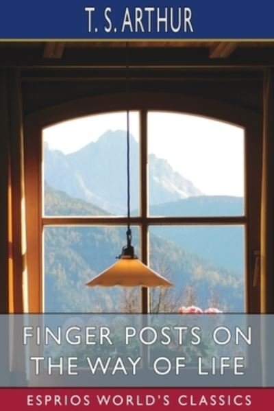 Cover for T S Arthur · Finger Posts on the Way of Life (Esprios Classics) (Paperback Book) (2024)