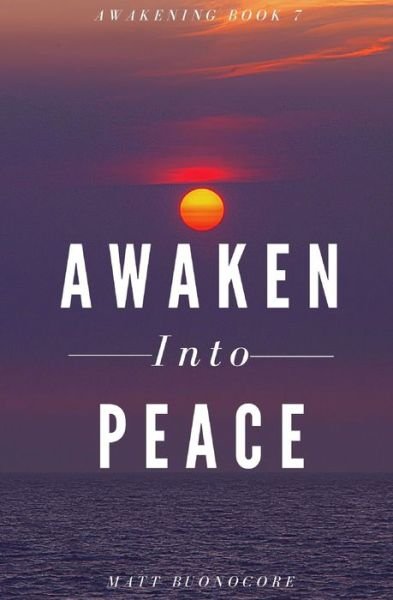 Cover for Matt Buonocore · Awaken Into Peace: Spiritual Poems &amp; Self Help Affirmations for the Spiritual Seeker - Awakening (Paperback Book) (2022)