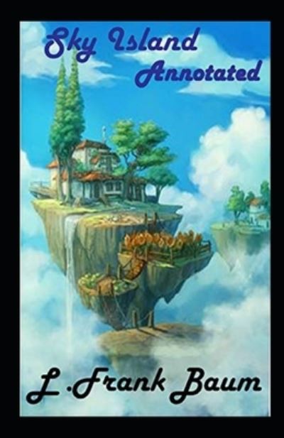 Sky Island Annotated - L Frank Baum - Books - Independently Published - 9798463326782 - August 24, 2021