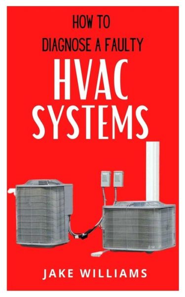 Cover for Jake Williams · How to Diagnose a Faulty HVAC Systems: A guide on how to diagnose a faulty HVAC system (Paperback Book) (2021)