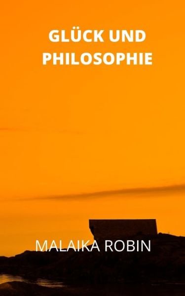Cover for Malaika Robin · Gluck Und Philosophie (Paperback Book) (2021)