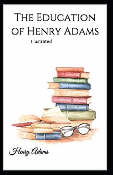 Cover for Henry Adams · The Education of Henry Adams Illustrated (Paperback Book) (2021)