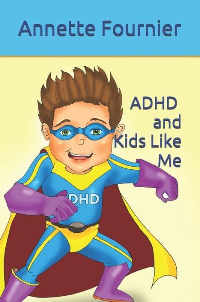 Cover for Annette Fournier · ADHD and Kids Like Me (Paperback Book) (2020)