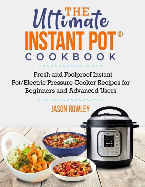 Cover for Jason Rowley · The Ultimate Instant Pot (R) Cookbook (Paperback Book) (2020)