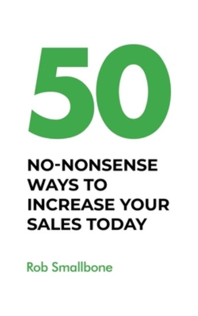 Cover for Rob Smallbone · 50 No-Nonsense Ways to Increase Your Sales Today (Paperback Book) (2020)