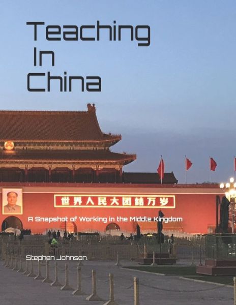 Teaching in China - Stephen Johnson - Książki - Independently Published - 9798665977782 - 21 lipca 2020