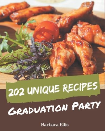 Cover for Barbara Ellis · 202 Unique Graduation Party Recipes (Paperback Book) (2020)