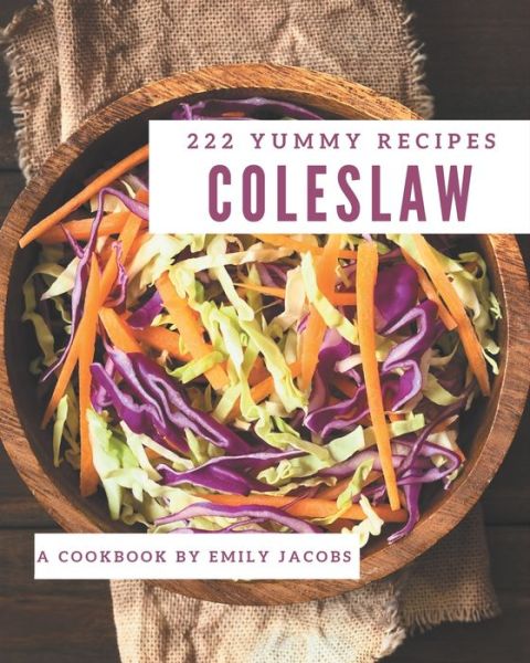 Cover for Emily Jacobs · 222 Yummy Coleslaw Recipes (Paperback Book) (2020)