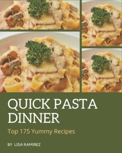 Cover for Lisa Ramirez · Top 175 Yummy Quick Pasta Dinner Recipes (Paperback Book) (2020)