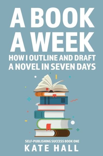A Book A Week - Kate Hall - Books - Independently Published - 9798685764782 - September 13, 2020