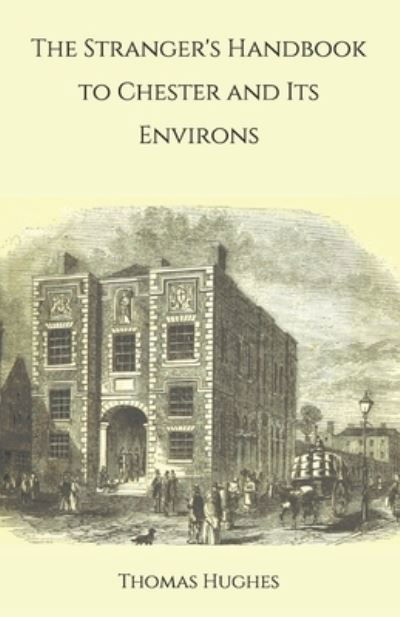 Cover for Thomas Hughes · The Stranger's Handbook to Chester and Its Environs (Paperback Book) (2020)