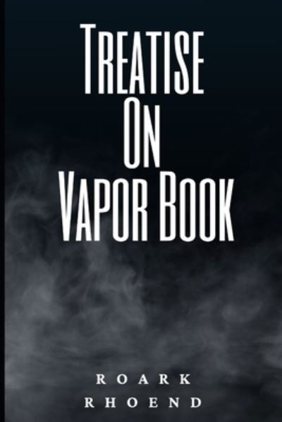 Cover for Roark Rhoend · Treatise on Vapor Book (Pocketbok) (2020)