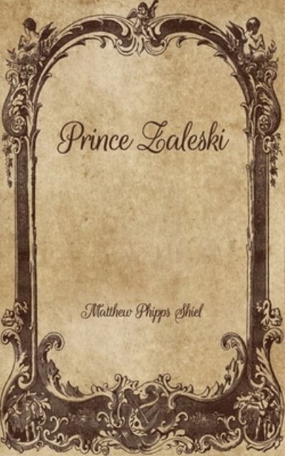 Prince Zaleski - Matthew Phipps Shiel - Böcker - Independently Published - 9798705020782 - 8 februari 2021