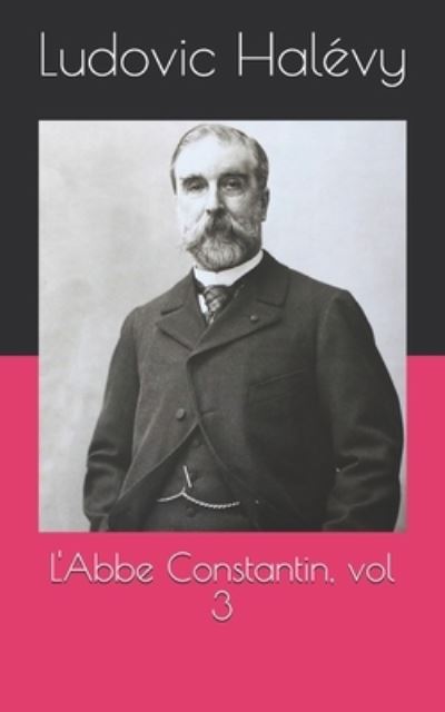 Cover for Ludovic Halevy · L'Abbe Constantin, vol 3 (Taschenbuch) (2021)