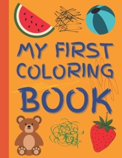 Cover for Mycreations Press · My First Coloring Book: Baby Coloring activity book for toddlers and kids ages 1, 2, 3, 4 year old (Taschenbuch) (2021)