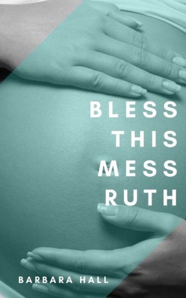 Bless This Mess Ruth: Vol. 1 - Barbara Hall - Bücher - Independently Published - 9798730192782 - 17. August 2021