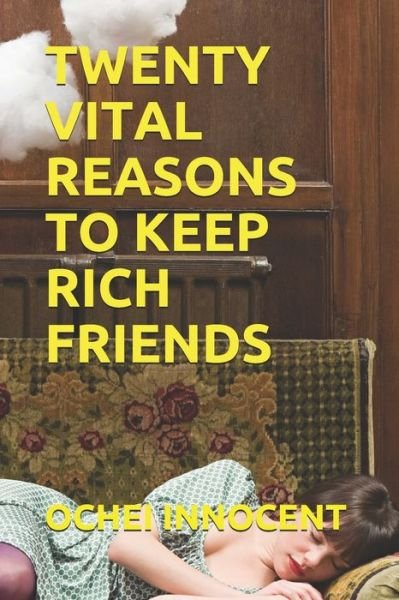 Cover for Ochei Innocent · Twenty Vital Reasons to Keep Rich Friends (Paperback Bog) (2021)