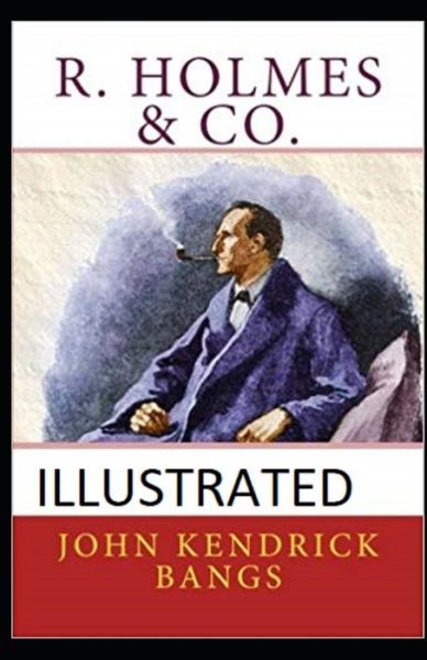 R. Holmes & Co. Illustrated - John Kendrick Bangs - Libros - Independently Published - 9798739889782 - 17 de abril de 2021