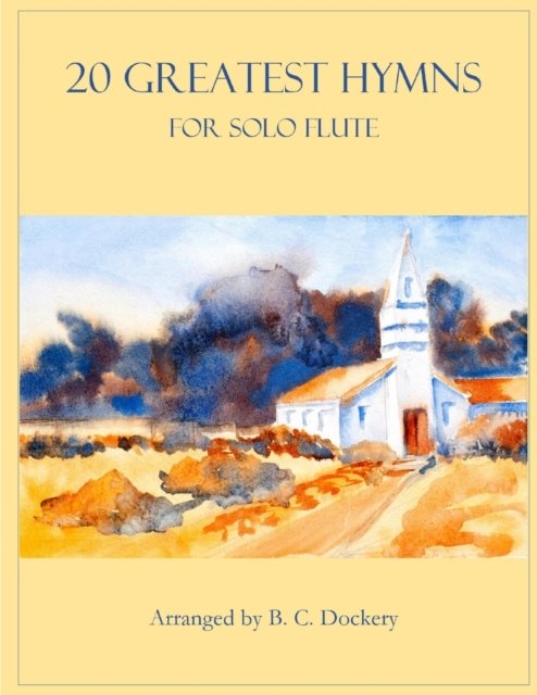 Cover for B C Dockery · 20 Greatest Hymns for Solo Flute - 20 Greatest Hymns (Paperback Bog) (2022)