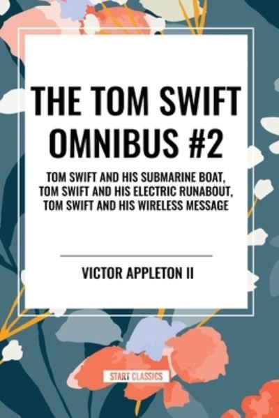 Cover for Victor Appleton · The Tom Swift Omnibus #2: Tom Swift and His Submarine Boat, Tom Swift and His Electric Runabout, Tom Swift and His Wireless Message (Paperback Book) (2024)