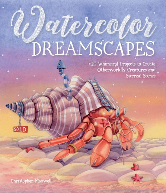 Cover for Christopher Maxwell · Watercolor Dreamscapes: 20 Whimsical Projects to Create Otherworldly Creatures and Surreal Scenes (Paperback Book) (2025)