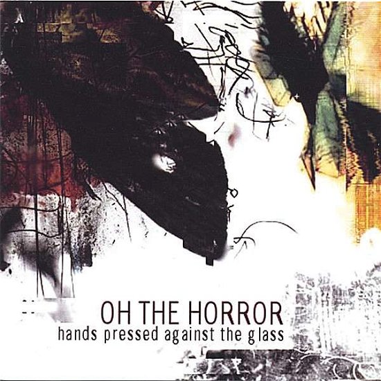 Cover for Oh the Horror · Hands Pressed Against the Glass (CD) (2006)