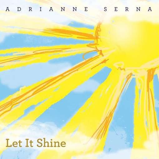 Let It Shine - Adrianne Serna - Musik - CD Baby - 0700261318783 - 18 januari 2011