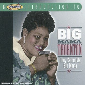 Big Mama Thornton a Proper Introducti - Big Mama Thornton - Music - PROPER MUSIC - 0805520060783 - June 27, 2005