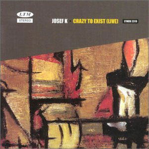 Josef K · Crazy to Exist (Live) (CD) [Live edition] (2000)