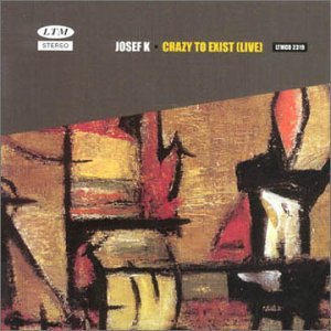 Cover for Josef K · Crazy to Exist (Live) (CD) [Live edition] (2000)