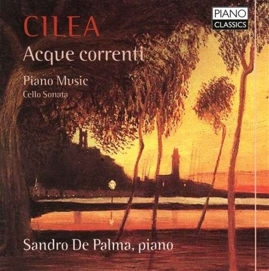 Cilea / Acque Correnti - Sandro De Palma - Musiikki - PIANO CLASSICS - 5065001863783 - maanantai 3. maaliskuuta 2014