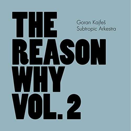 Cover for Goran Kajfes Subtropic Arkestra · The Reason Why Vol. 2 (CD) (2019)