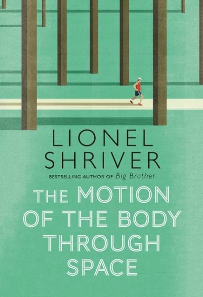 Cover for Lionel Shriver · The Motion of the Body Through Space (Hardcover Book) (2020)