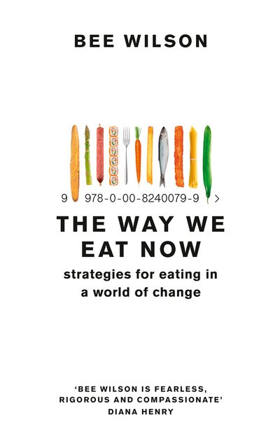 Cover for Bee Wilson · The Way We Eat Now: Strategies for Eating in a World of Change (Paperback Book) (2020)