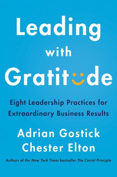 Cover for Adrian Gostick · Leading with Gratitude: Eight Leadership Practices for Extraordinary Business Results (Hardcover Book) (2020)