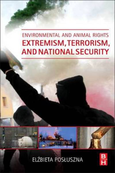Cover for Posluszna, Elzbieta (Assistant Professor, Warsaw University of Life Sciences, SGGW, Warsaw, Poland) · Environmental and Animal Rights Extremism, Terrorism, and National Security (Paperback Book) (2015)