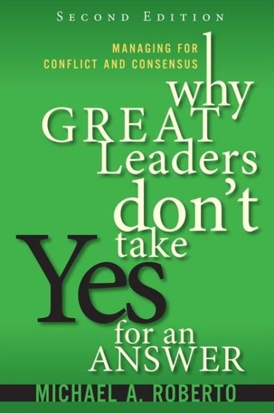 Cover for Michael Roberto · Why Great Leaders Don't Take Yes for an Answer: Managing for Conflict and Consensus (Paperback Book) (2015)