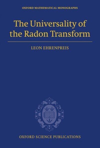 Cover for Ehrenpreis, Leon (, Professor of Mathematics, Temple University, USA) · The Universality of the Radon Transform - Oxford Mathematical Monographs (Inbunden Bok) (2003)