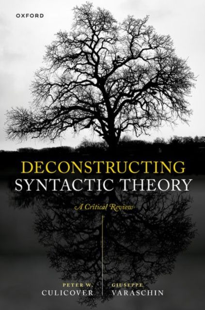 Deconstructing Syntactic Theory: A Critical Review - Culicover, Peter W. (Distinguished University Professor Emeritus, Distinguished University Professor Emeritus, The Ohio State University) - Books - Oxford University Press - 9780198947783 - June 10, 2025