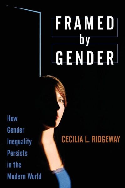 Cover for Ridgeway, Cecilia L. (Lucie Stern Professor of Social Sciences, Lucie Stern Professor of Social Sciences, Stanford University) · Framed by Gender: How Gender Inequality Persists in the Modern World (Paperback Book) (2011)