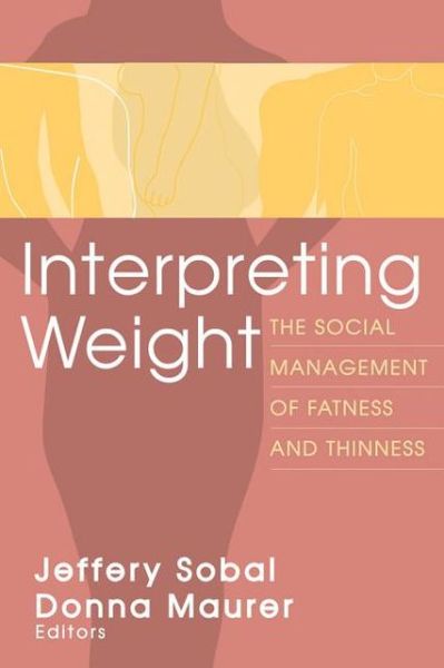 Cover for Jeffery Sobal · Interpreting Weight: The Social Management of Fatness and Thinness - Social Problems &amp; Social Issues (Paperback Book) (1999)