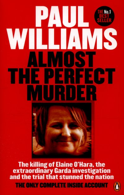 Cover for Paul Williams · Almost the Perfect Murder: The Killing of Elaine O’Hara, the Extraordinary Garda Investigation and the Trial That Stunned the Nation: The Only Complete Inside Account (Paperback Bog) (2016)