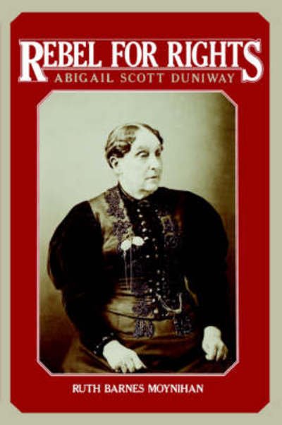 Cover for Ruth Barnes Moynihan · Rebel for Rights: Abigail Scott Duniway (Paperback Book) (1985)