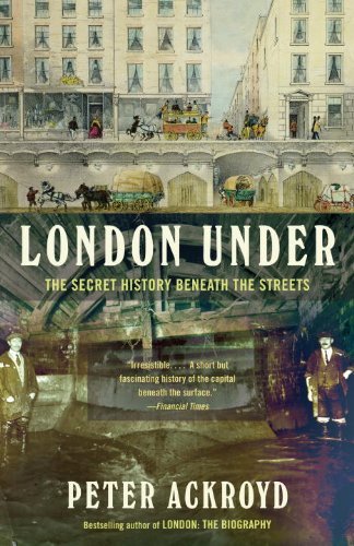 Cover for Peter Ackroyd · London Under: the Secret History Beneath the Streets (Pocketbok) [Reprint edition] (2012)