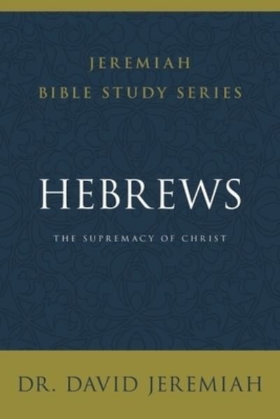 Cover for David Jeremiah · Hebrews: The Supremacy of Christ - Jeremiah Bible Study Series (Paperback Book) (2021)